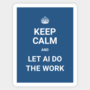 Keep Calm And Let AI Do The Work - ORENOB Sticker